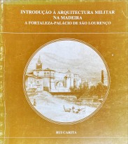 INTRODUÇÃO À ARQUITECTURA MILITAR NA MADEIRA. A FORTALEZA-PALÁCIO DE SÃO LOURENÇO.